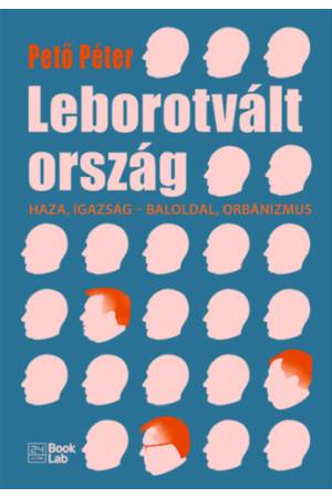 Leborotvált ország - Haza, igazság - baloldal, orbánizmus