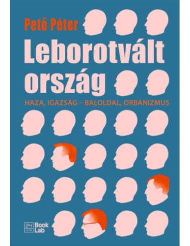 Leborotvált ország - Haza, igazság - baloldal, orbánizmus