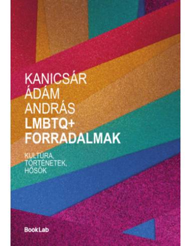 LMBTQ+ forradalmak - Kultúra, történetek, hősök