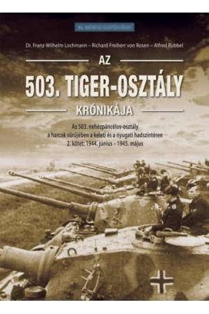 Az 503. Tiger-osztály krónikája 2. kötet - Az 503. nehézpáncélos-osztály a harcok sűrűjében a keleti és a nyugati hadszíntéren