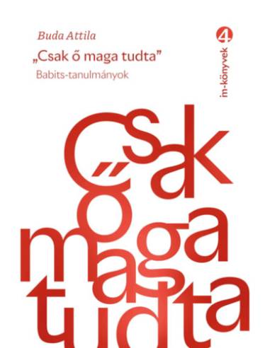 Csak ő maga tudta - Babits-tanulmányok