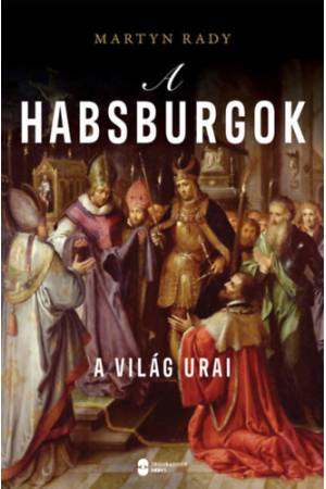 A Habsburgok - A világ urai
