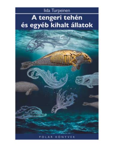 A tengeri tehén és egyéb kihalt állatok - Polar Könyvek