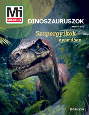Dinoszauruszok - Mi MICSODA ÚJ - Szupergyíkok nyomában