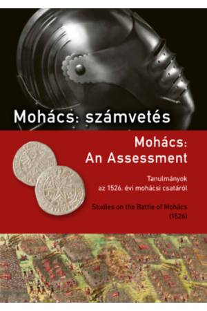 Mohács: számvetés - Tanulmányok az 1526. évi mohácsi csatáról