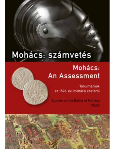 Mohács: számvetés - Tanulmányok az 1526. évi mohácsi csatáról