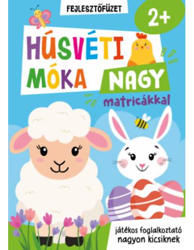 Húsvéti móka nagy matricákkal - fejlesztőfüzet - játékos foglalkoztató nagyon kicsiknek - 2 éves kortól