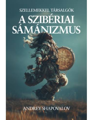 A szibériai sámánizmus - Szellemekkel társalgók