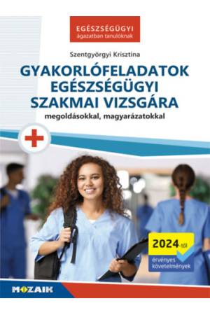 Gyakorlófeladatok egészségügyi szakmai vizsgára - Megoldásokkal, magyarázatokkal