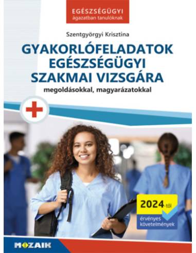 Gyakorlófeladatok egészségügyi szakmai vizsgára - Megoldásokkal, magyarázatokkal