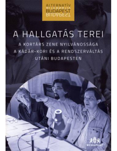 A hallgatás terei - A kortárs zene nyilvánossága a Kádár-kori és a rendszerváltás utáni Budapesten