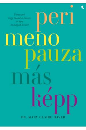 Perimenopauza másképp - Útmutató, hogy túléld a káoszt és újra önmagad lehess!