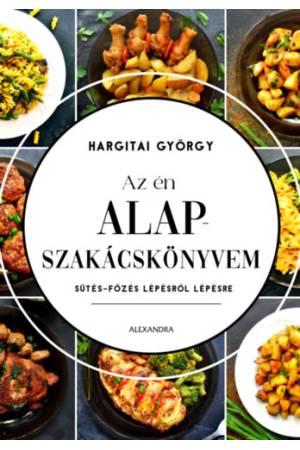 Az én alapszakácskönyvem - Sütés-főzés lépésről lépésre