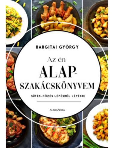 Az én alapszakácskönyvem - Sütés-főzés lépésről lépésre