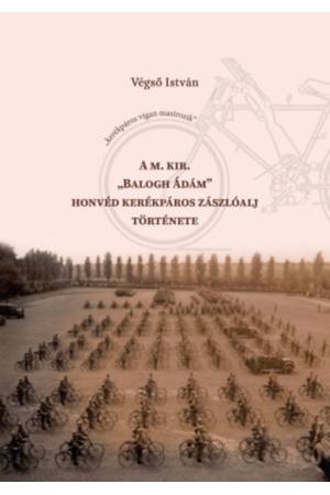 A m. kir. "Balogh Ádám" honvéd kerékpáros zászlóalj története