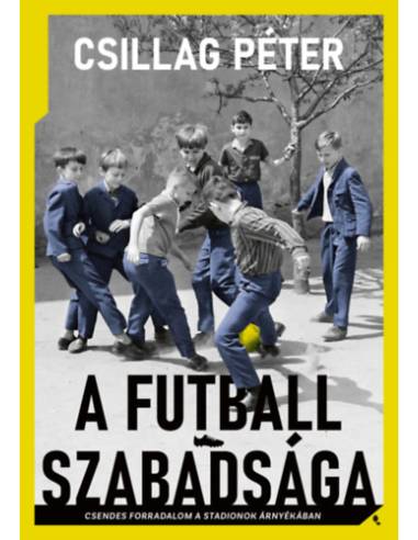 A futball szabadsága - Csendes forradalom a stadionok árnyékában