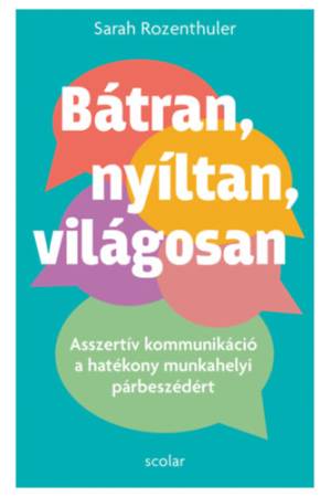 Bátran, nyíltan, világosan - Asszertív kommunikáció a hatékony munkahelyi párbeszédért