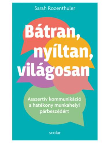 Bátran, nyíltan, világosan - Asszertív kommunikáció a hatékony munkahelyi párbeszédért