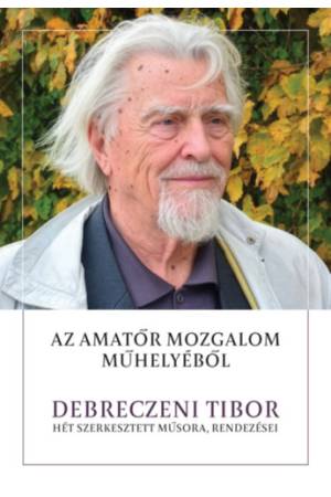 Az amatőr mozgalom műhelyéből - Debreczeni Tibor hét szerkesztett műsora, rendezései