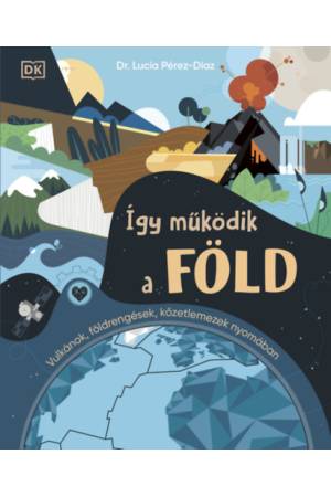 Így működik a Föld - Vulkánok, földrengések, kőzetlemezek nyomában