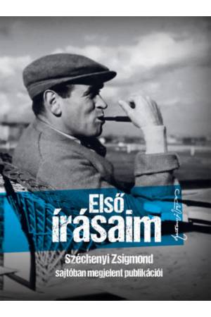 Első írásaim - Széchenyi Zsigmond sajtóban megjelent publikációi