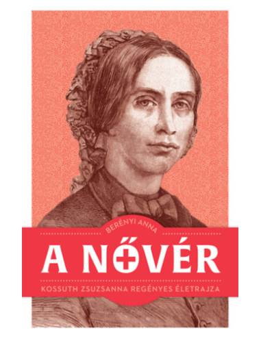 A nővér - Kossuth Zsuzsanna regényes életrajza