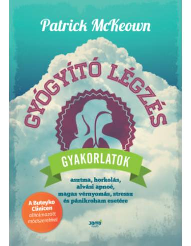 Gyógyító légzés - Gyakorlatok asztma, horkolás, alvási apnoé, magas vérnyomás, stressz és pánikroham esetére