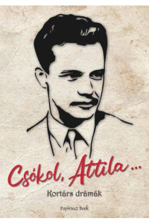 Csókol Attila... - Kortárs drámák