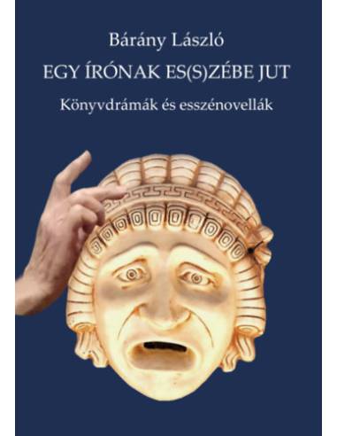 Egy írónak es(s)zébe jut - Könyvdrámák és esszénovellák