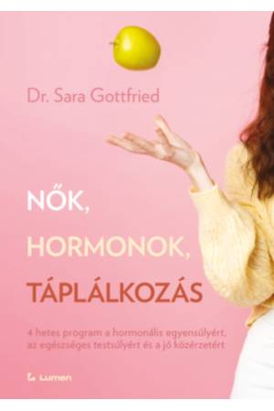 Nők, hormonok, táplálkozás - 4 hetes program a hormonális egyensúlyért, az egészséges testsúlyért és a jó közérzetért