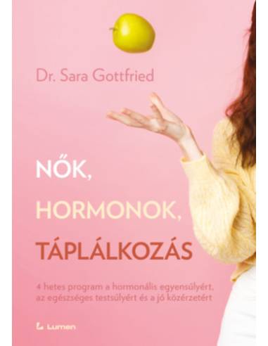 Nők, hormonok, táplálkozás - 4 hetes program a hormonális egyensúlyért, az egészséges testsúlyért és a jó közérzetért