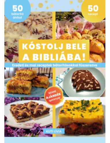 Kóstolj bele a Bibliába! - Eredeti és mai receptek bátorításokkal fűszerezve
