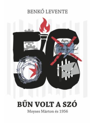 Bűn volt a szó - Moyses Márton és 1956