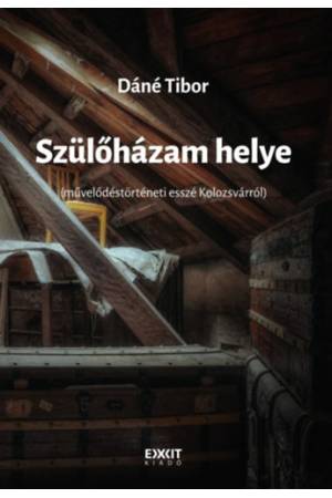 Szülőházam helye - Művelődéstörténeti esszé Kolozsvárról