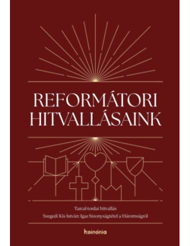 Reformátori hitvallásaink 2. - Tarcal-tordai hitvallás. Szegedi Kis István: Igaz bizonyságtétel a Háromságról