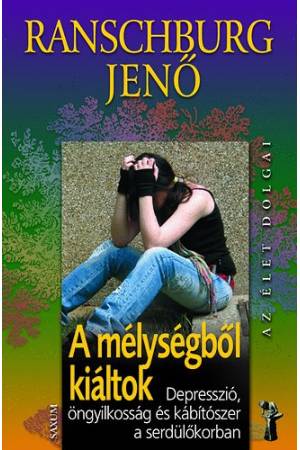 A mélységből kiáltok - Depresszió, öngyilkosság és kábítószer a serdülőkorban