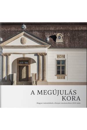 A megújulás kora - Magyar műemlékek a Kárpát-medencében 2010 után