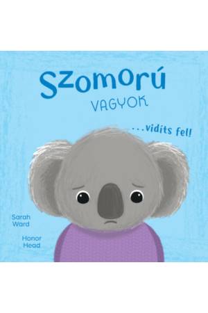 Én és az érzéseim - Szomorú vagyok... vidíts fel!