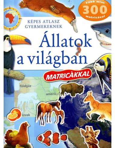 Állatok a világban - Képes atlasz gyermekeknek