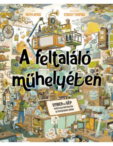 A feltaláló műhelyében - Ember és gép kivételes kapcsolata az évszázadok során