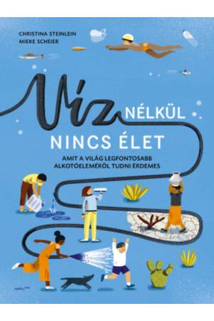 Víz nélkül nincs élet - Amit a világ legfontosabb alkotóeleméről tudni érdemes