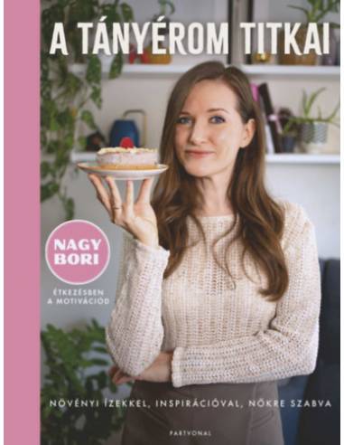 A tányérom titkai - Növényi ízekkel, inspirációval, nőkre szabva