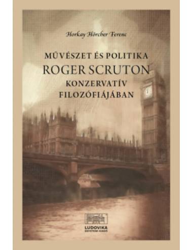 Művészet és politika Roger Scruton konzervatív filozófiájában