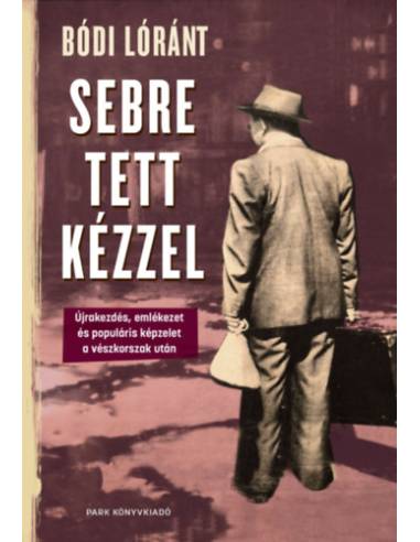 Sebre tett kézzel - Újrakezdés, emlékezet és populáris képzelet a vészkorszak után