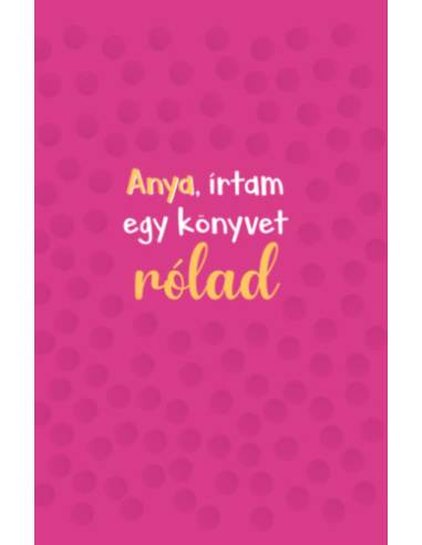 Anya, írtam egy könyvet rólad