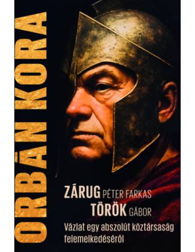 Orbán kora - Egy abszolút köztársaság felemelkedéséről