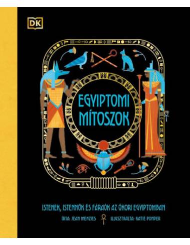 Egyiptomi mítoszok - Istenek, istennők és fáraók az ókori Egyiptomban