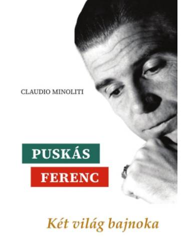 Puskás Ferenc - Két világ bajnoka