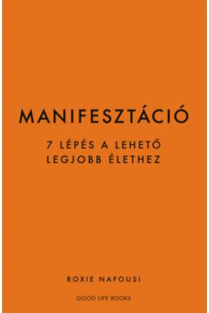 Manifesztáció - 7 lépés a lehető legjobb élethez