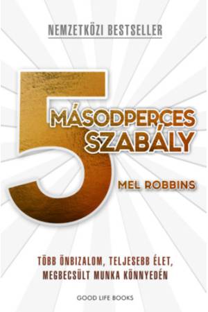 5 másodperces szabály - Több önbizalom, teljesebb élet, megbecsült munka könnyedén